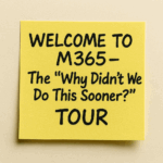Welcome to M365 – The “Why Didn’t We Do This Sooner?” Tour – (Week 1)