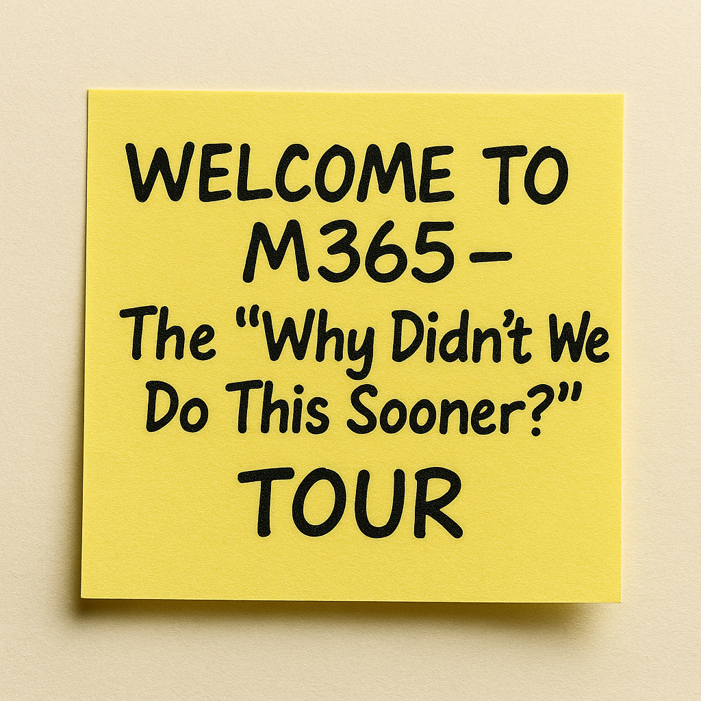 Welcome to M365 – The “Why Didn’t We Do This Sooner?” Tour – (Week 1)