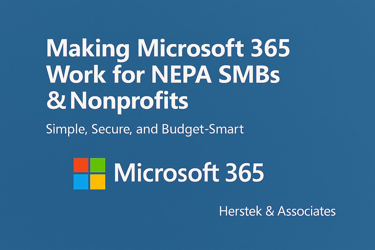 Making Microsoft 365 Work for NEPA SMBs & Nonprofits: Simple, Secure, and Budget‑Smart